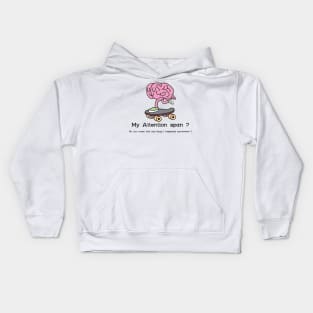My Attention Span? Oh, you mean that little thing i misplaced somewhere ? Kids Hoodie